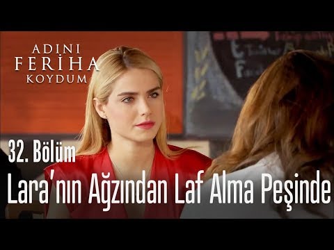 Lara'nın ağzından laf almaya çalışıyor - Adını Feriha Koydum 32. Bölüm