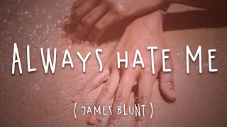 Always Hate Me - James Blunt (Lyrics)