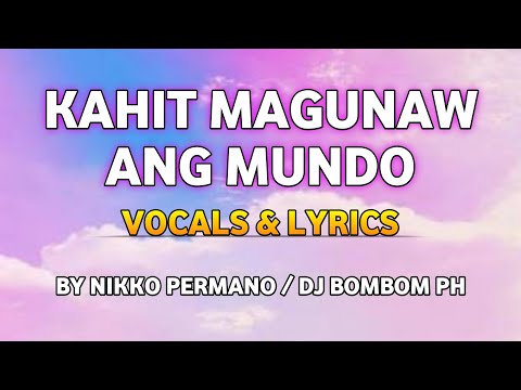 KAHIT MAGUNAW ANG MUNDO VOCALS & LYRICS BY NIKKO PERMANO/DJ BOMBOM PH