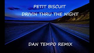 PETIT BISCUIT   DRIVIN THRU THE NIGHT   DAN TEMPO REMIX