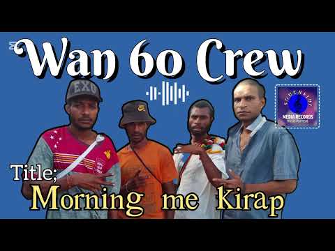 Wan 60 Crew _ Morning me Kirap