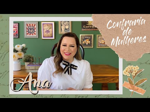 Helena Tannure - Confraria de Mulheres - Episódio 17 - Ana