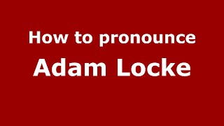How to pronounce Adam Locke