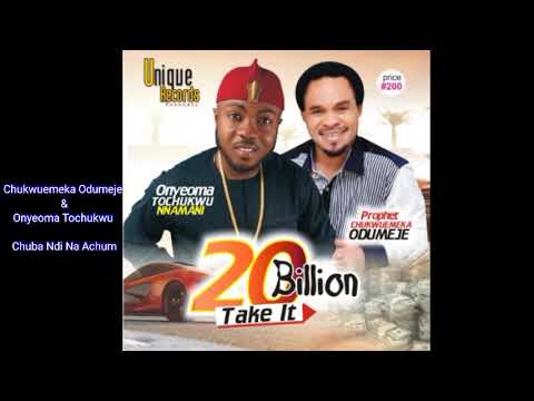 Chukwuemeka Odumeje & Onyeoma Tochukwu - Chuba Ndi Na Achum (Audio)