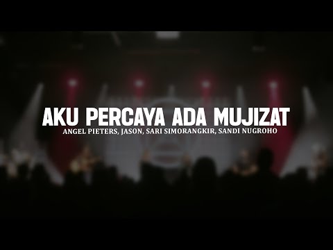 Aku Percaya Ada Mujizat - Angel Pieters, Jason, Sari Simorangkir, Sandi Nugroho (Lirik) Lagu Rohani