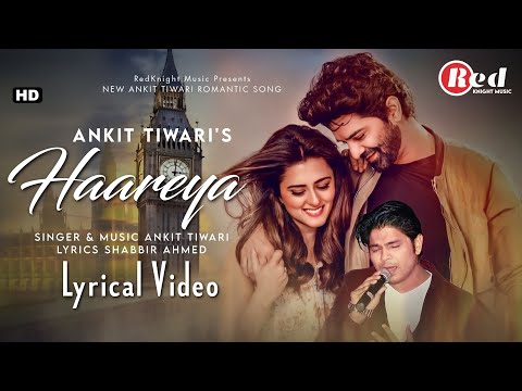 Haareya (LYRICS) Ankit Tiwari | Badtameez Dil | Barun Sobti & Ridhi Dogra | Shabbir Ahmed