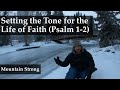 Psalm 1-2 - Setting the Tone for the Life of Faith (A Bible Devotional - Mountain Strong 1-1-1)