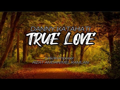 DANNY KATAHATI - TRUE LOVE(LIRIK)