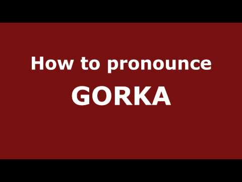 How to Pronounce GORKA in Spanish - PronounceNames.com