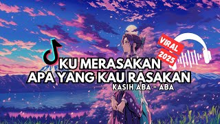 Download lagu DJ KASIH ABA ABA SLOW BASS VIRAL TIKTOK | KU MERASAKAN APA YANG KAU RASAKAN mp3