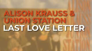 Alison Krauss &amp; Union Station - Last Love Letter (Official Audio)