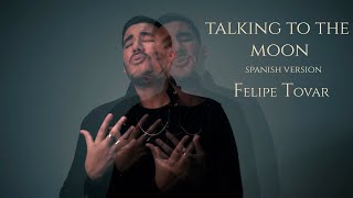 Talking To The Moon -  Felipe Tovar (Spanish version)