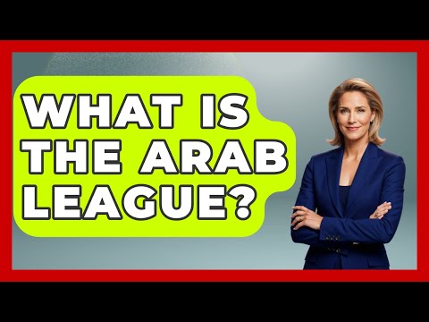 What Is The Arab League? - Making Politics Simple