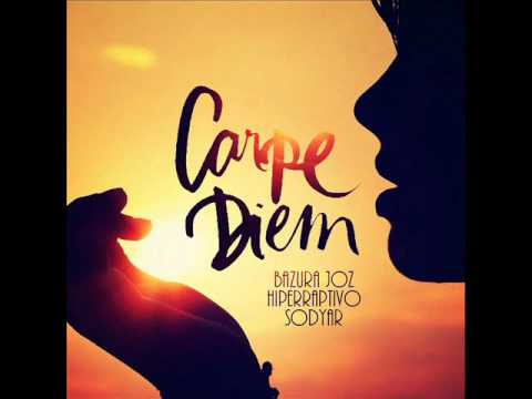Carpe Diem - Bazura Joz, HiperRaptivo y Sodyar