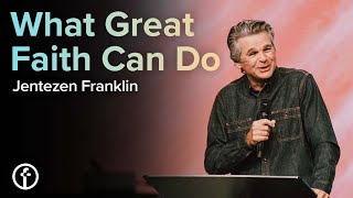 What Great Faith Can Do | Pastor Jentezen Franklin