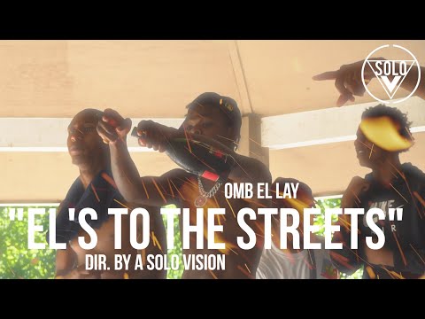 OMB EL LAY - "El's To The Streets" (Official Video) | Dir. By @aSoloVision