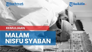 Niat Puasa Nisfu Syaban, Lengkap dengan Amalan-amalan dan Kemuliaan Malam Nisfu Syaban