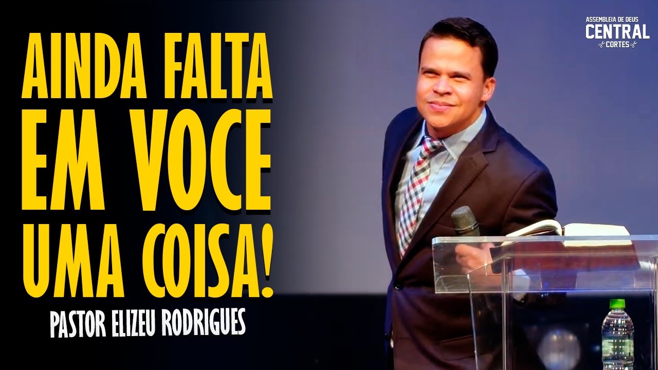 PASTOR ELIZEU RODRIGUES: YOU STILL MISS ONE THING - ANGELICAL PREACHING