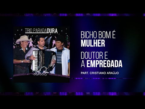 Trio Parada Dura, Cristiano Araujo | Bicho Bom É Mulher, Doutor e a Empregada 40 Anos