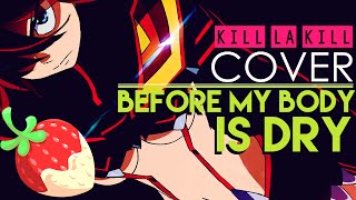 "Before My Body is Dry" - Kill la Kill (Cover by Sapphire ft. NoneLikeJoshua & Y. Chang)
