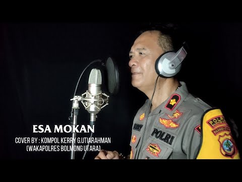 ESA MOKAN "KOMPOL KERRY G.UTIARAHMAN" (Cover Song)
