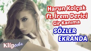 Harun Kolçak ft. İrem Derici - Gir Kanıma (SÖZLER EKRANDA)