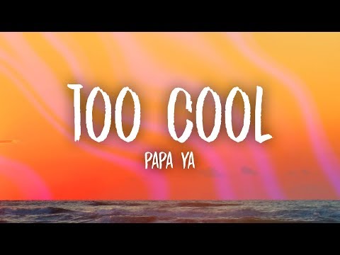 Papa Ya – Too Cool (Lyrics)