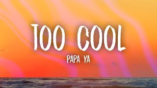 Papa Ya – Too Cool (Lyrics) - YouTube