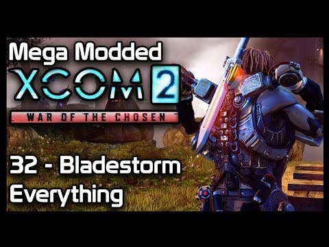 Mega Modded XCom 2 : 32 - Bladestorm Everything