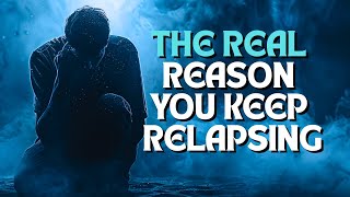 This is Why You Keep Relapsing    Hard Truth
