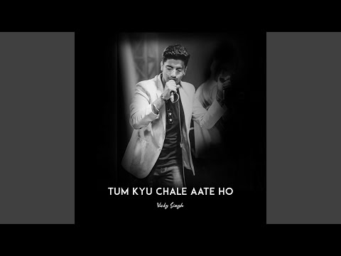 Tum Kyu Chale Aate Ho