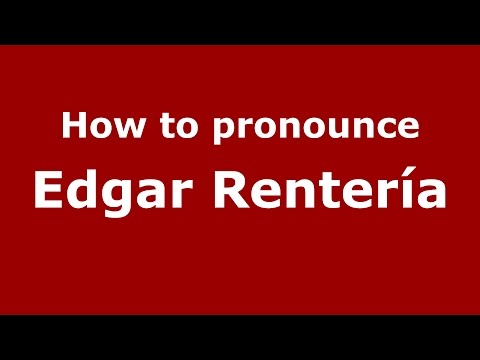 How to pronounce Edgar Rentería (Colombian Spanish/Colombia)  - PronounceNames.com