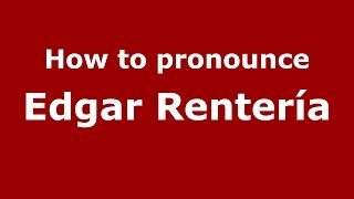 How to pronounce Edgar Renter&iacute;a