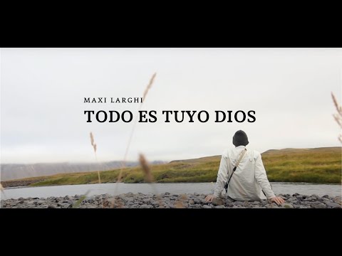 Todo Es Tuyo Dios - Maxi Larghi