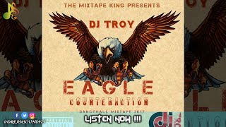 DJ Troy   Eagle Counteraction Dancehall Mixtape 2017