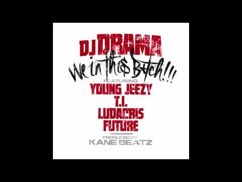 DJ DRAMA "We In This B*tch" ft. Young Jeezy, T.I., Ludacris, and Future