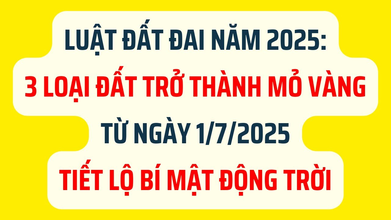 Luật Đất Đai 2025: 3 Loại Đất Sẽ Trở Thành Mỏ Vàng Từ Ngày 1/7/2025