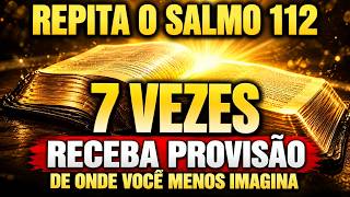 REPITA O SALMO 112 — 7 VEZES E PREPARE-SE PARA RECEBER PROVISÃO DE ONDE VOCÊ MENOS IMAGINA