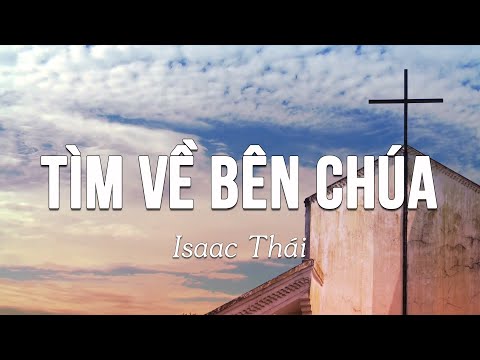 [ MV Lyrics ] Tìm Về Bên Chúa ( 1 tiếng ) | Isaac Thái | Nhạc Thánh Ca Channel