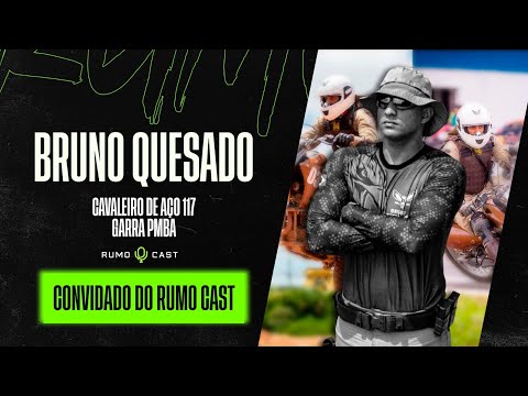 RUMOCAST - EP. 28  | Bruno Quesado - Cavaleiro de Aço 117 - GARRA PMBA