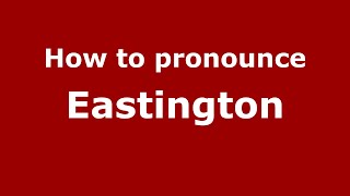 How to pronounce Eastington