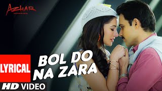 BOL DO NA ZARA Lyrical Video Song | AZHAR | Emraan Hashmi, Nargis Fakhri | Armaan Malik,Amaal Mallik