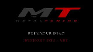 Bury Your Dead - without you - VRT