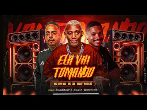 Ela Vai Tomando - Jeff 013, Mc GW e Eslley no Beat