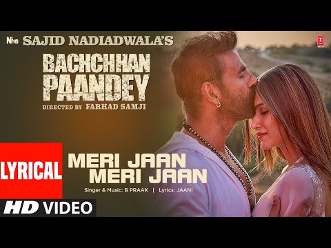 Meri Jaan Meri Jaan (Lyrical) Bachchhan Paandey | Akshay, Kriti, B Praak, Jaani | Farhad S Bhushan K