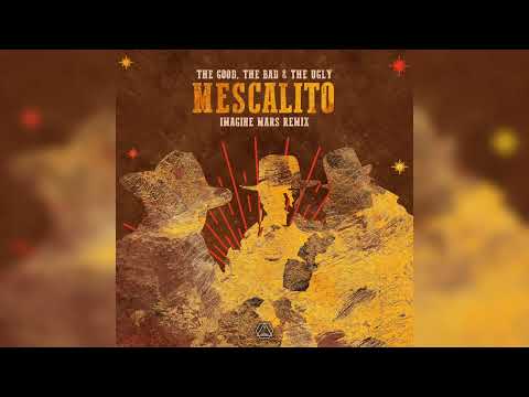 The Good, The Bad & The Ugly - Mescalito (Imagine Mars Remix) - Official