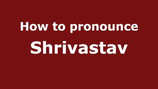 How to pronounce Shrivastav