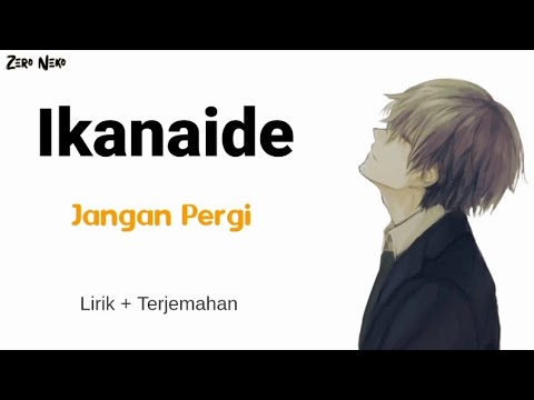 Ikanaide - Jangan Pergi // Lagu Jepang Yang Bikin Galau / Lirik Dan Terjemahan