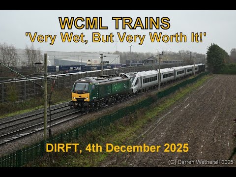 WCML Trains - 'Very Wet, But Worth It!' : DIRFT, 4th December 2025