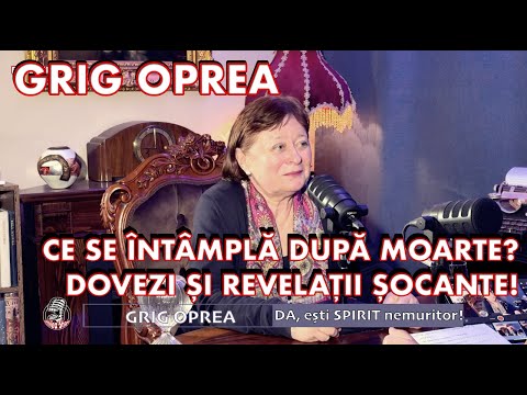 💀 CE SE ÎNTÂMPLĂ DUPĂ MOARTE? DOVEZI ȘI REVELAȚII ȘOCANTE! 👁️ | GRIG OPREA I EȘTI SPIRIT NEMURITOR!